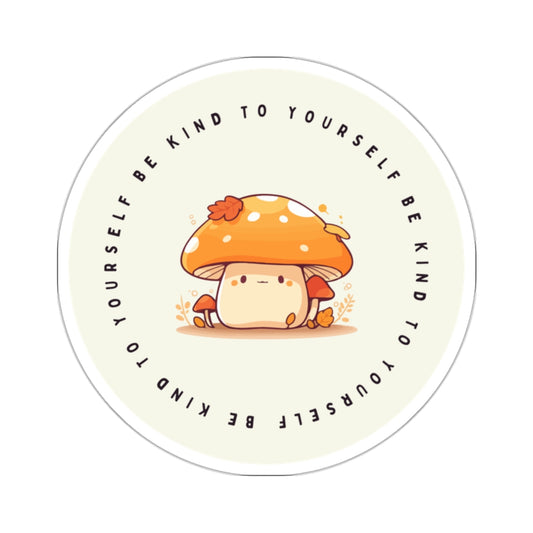 Be Kind to Yourself Mushroom Sticker