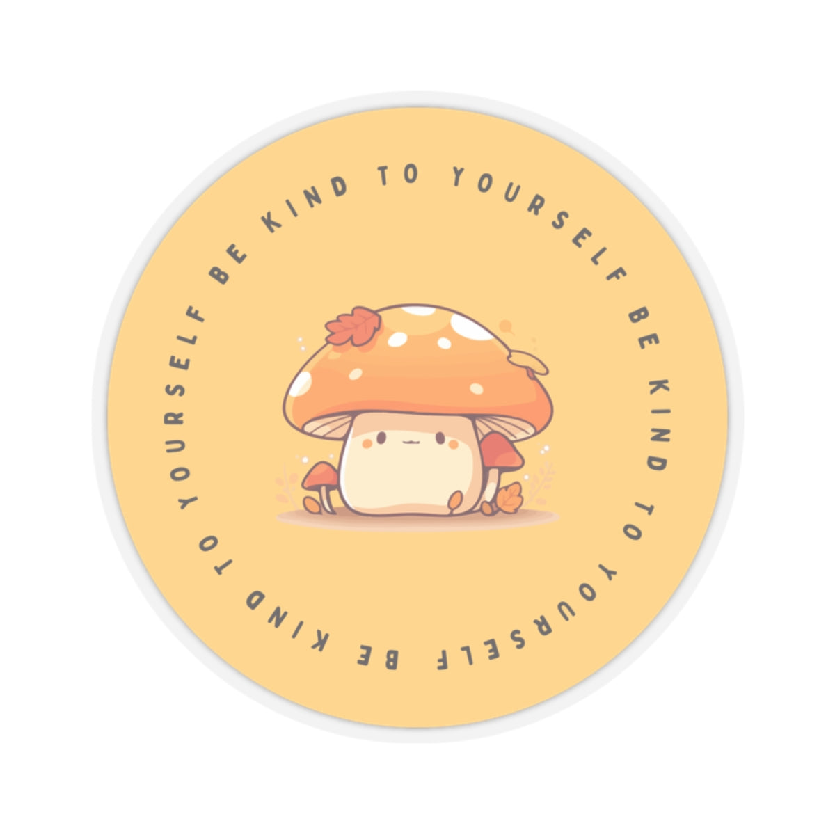 Be Kind to Yourself Mushroom Sticker