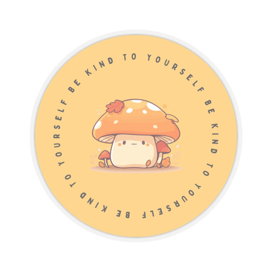 Be Kind to Yourself Mushroom Sticker